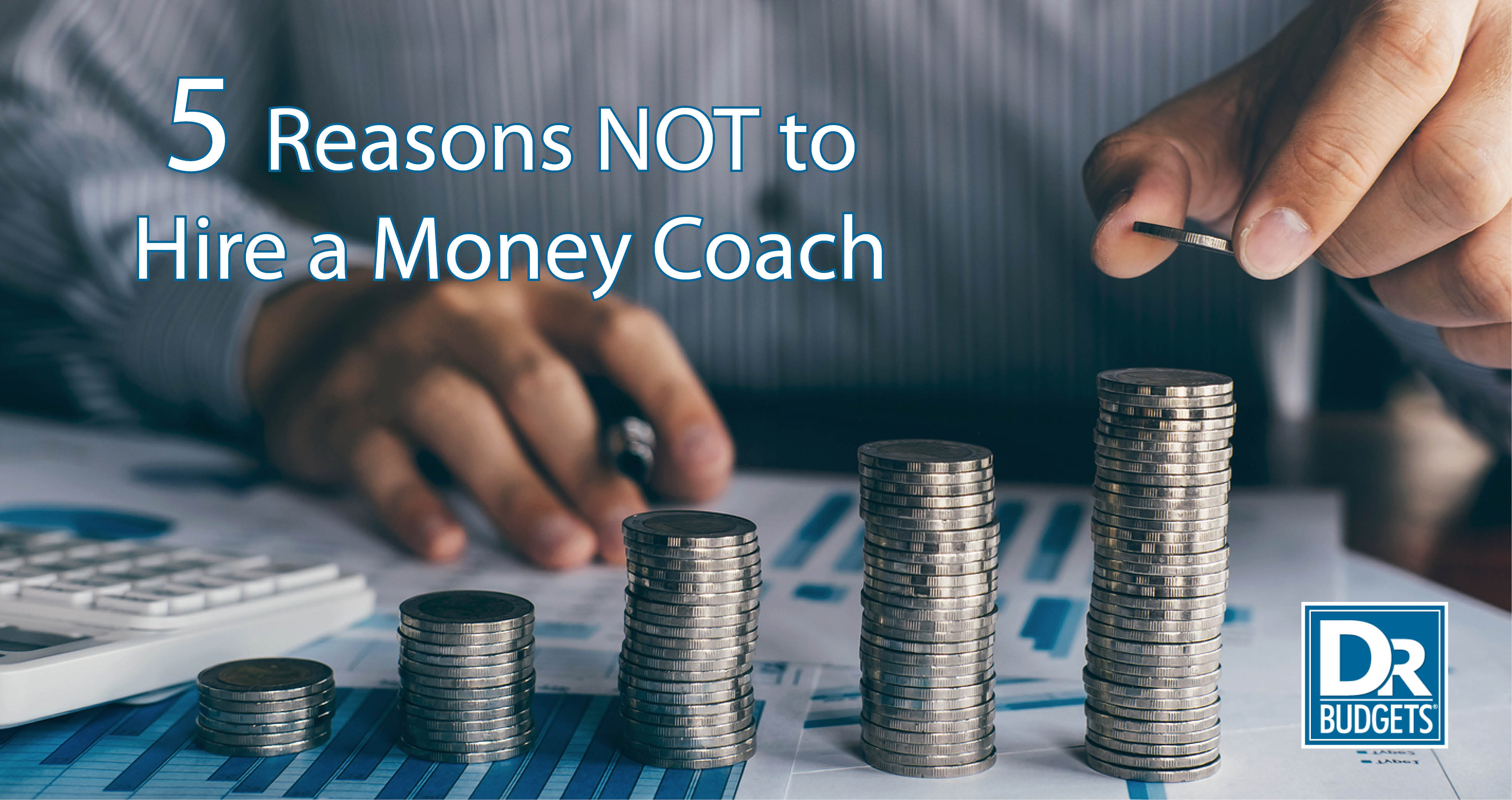 5 Reasons NOT to Hire a Money Coach - Dr. Budgets